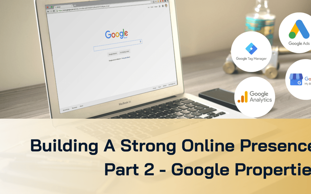 Series Building a Strong Online Presence: Part 2 Google Properties