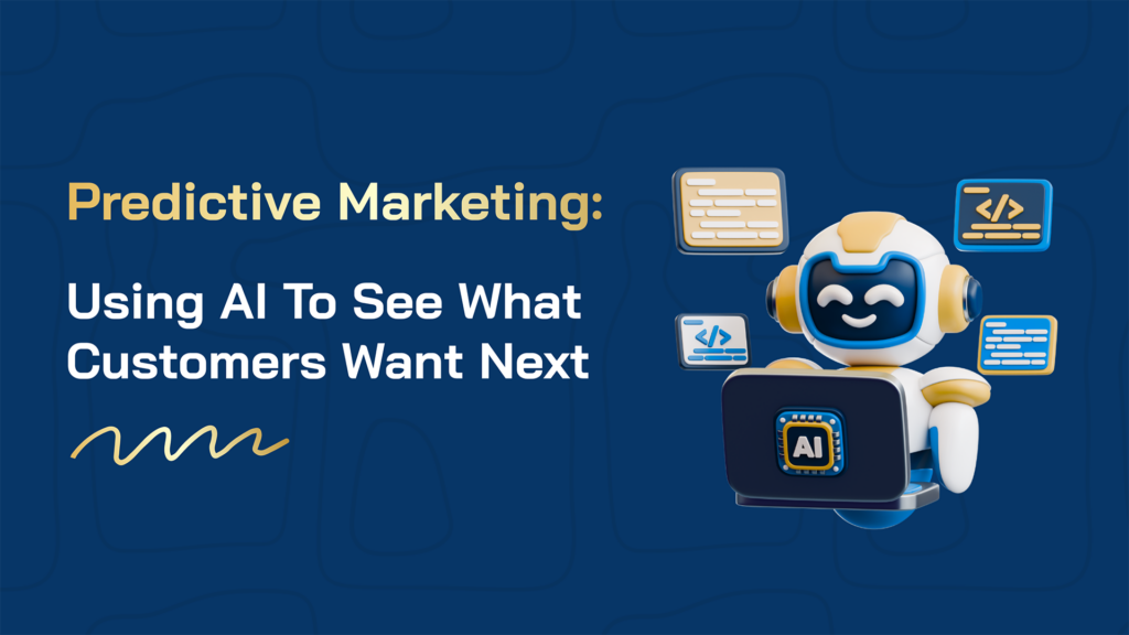Predictive Marketing: Using AI To See What Customers Want Next blog banner
